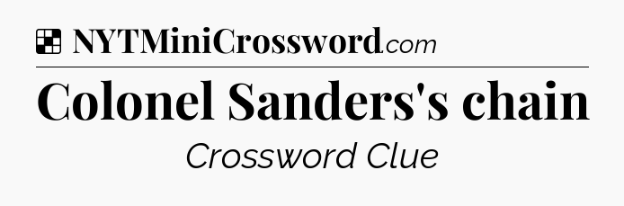 Solution: Colonel Sanders's chain - NYT Crossword