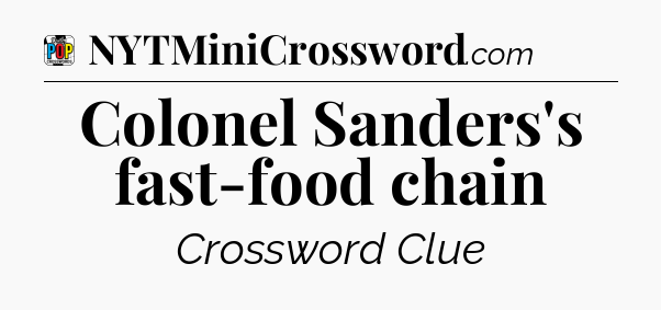 Colonel Sanders's fast-food chain Crossword Clue