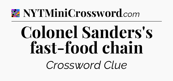 Colonel Sanders's fast-food chain Crossword Clue