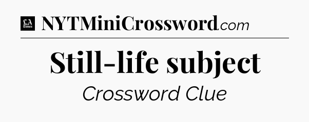 Still-life subject - LA Times Crossword