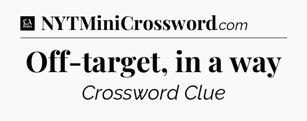 Off-target, in a way - LA Times Crossword