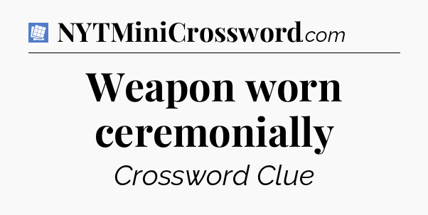 Weapon worn ceremonially Puzzle Page Crossword Clue
