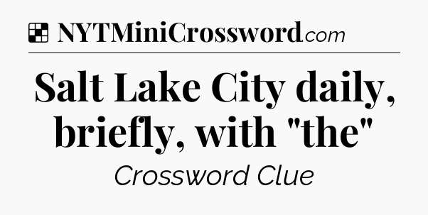 Solution: Salt Lake City daily, briefly, with 