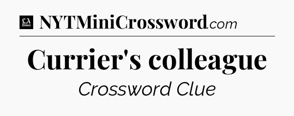 Currier's colleague - LA Times Crossword