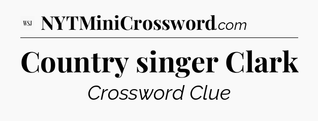 Country singer Clark - WSJ Crossword