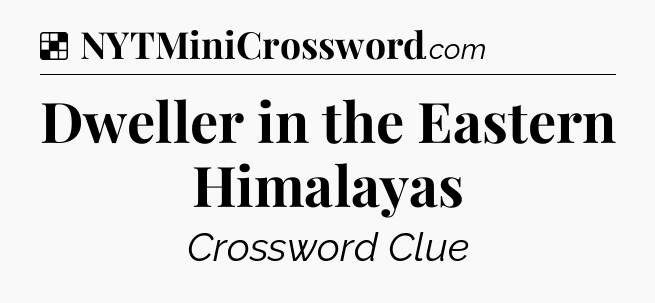 Solution: Dweller in the Eastern Himalayas - NYT Crossword