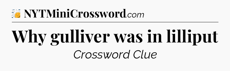 Why gulliver was in lilliput - 7 Little Words