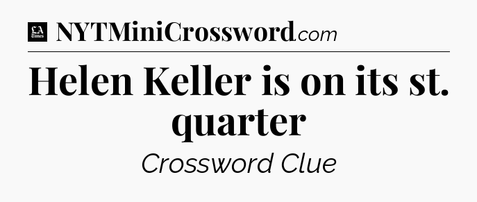 Helen Keller is on its st. quarter - LA Times Crossword
