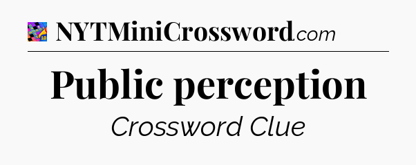 Public perception Crossword Clue