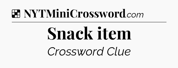 Solution: Snack item - NYT Crossword