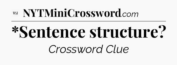 *Sentence structure - WSJ Crossword