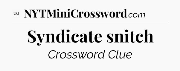Syndicate snitch - WSJ Crossword