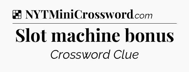 Solution: Slot machine bonus - NYT Crossword