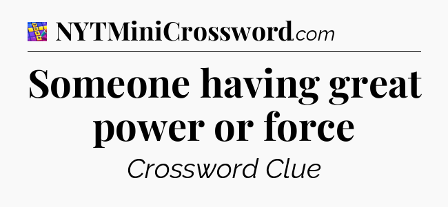 Someone having great power or force Codycross