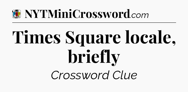 Times Square locale, briefly Crossword Clue