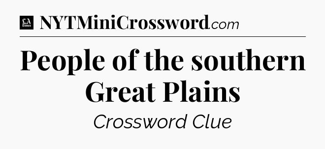 People of the southern Great Plains - LA Times Crossword