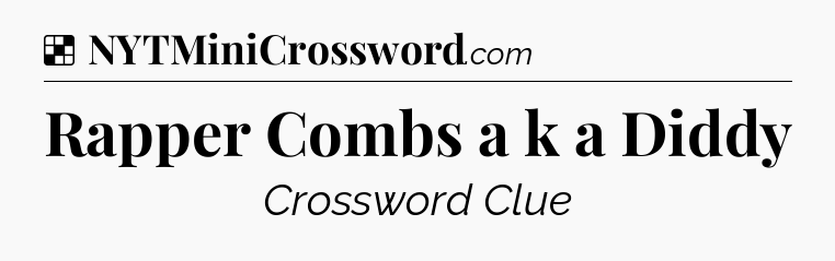 Solution: Rapper Combs a k a Diddy - NYT Crossword
