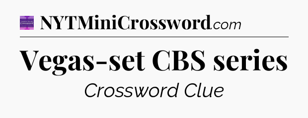 Vegas-set CBS series - Thomas Joseph Crossword