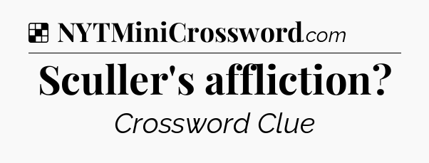 Solution: Sculler's affliction - NYT Crossword