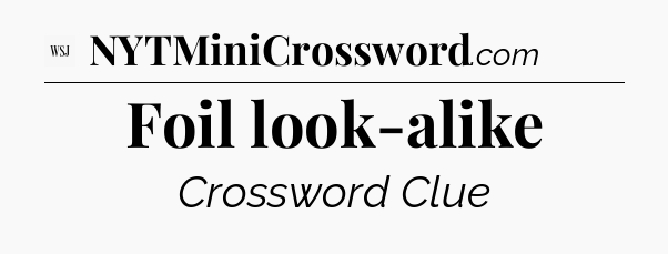 Foil look-alike - WSJ Crossword