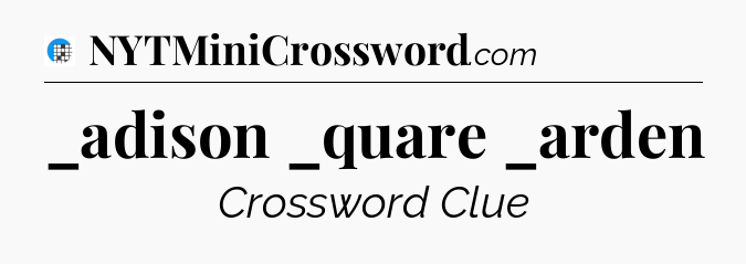 _adison _quare _arden Crossword Clue