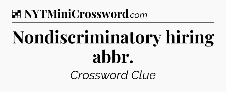 Solution: Nondiscriminatory hiring abbr - NYT Crossword