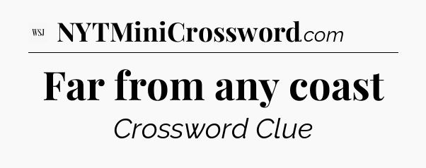 Far from any coast - WSJ Crossword