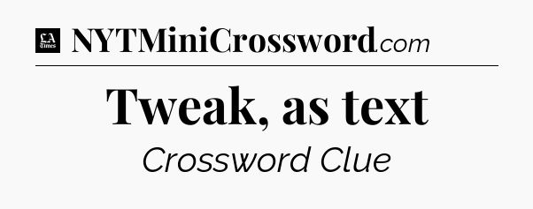 Tweak, as text - LA Times Crossword