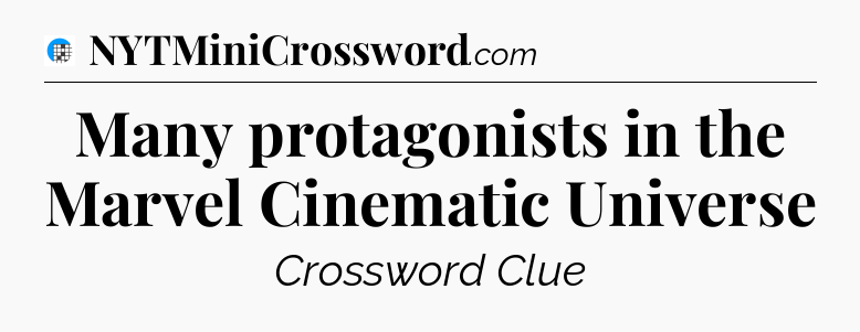 Many protagonists in the Marvel Cinematic Universe Crossword Clue
