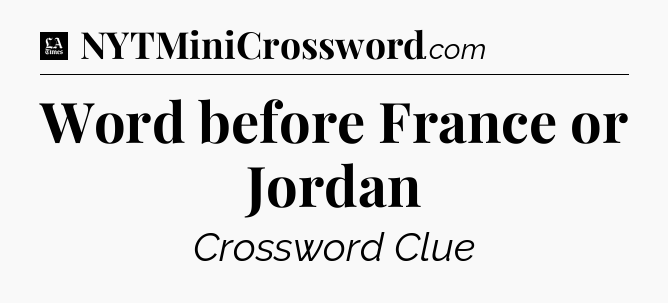 Word before France or Jordan - LA Times Crossword