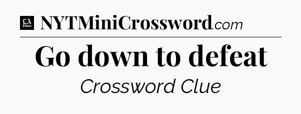 Go down to defeat - LA Times Crossword
