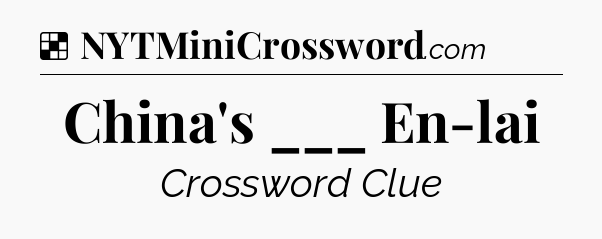 Solution: China's ___ En-lai - NYT Crossword