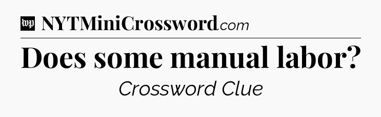 Does some manual labor Crossword Clue