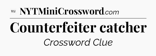 Counterfeiter catcher - WSJ Crossword