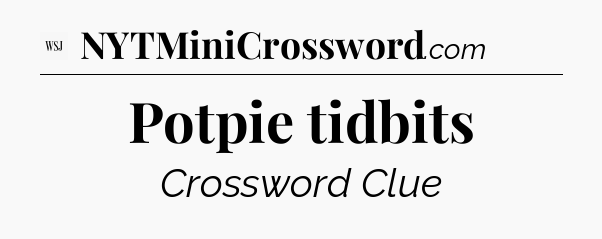 Potpie tidbits - WSJ Crossword