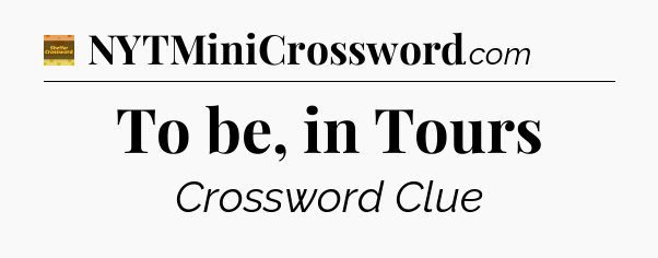 To be, in Tours - Eugene Sheffer Crossword