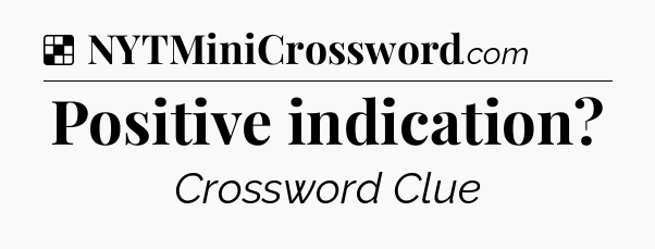 Solution: Positive indication - NYT Crossword