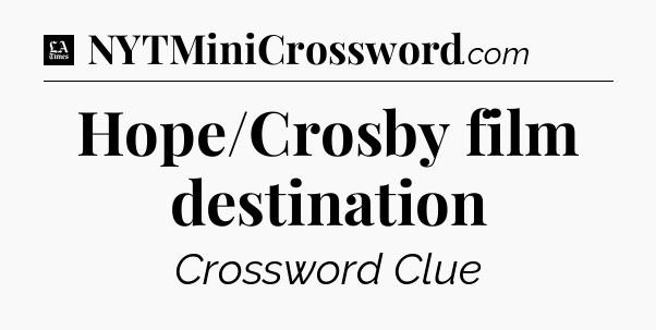 Hope/Crosby film destination - LA Times Crossword