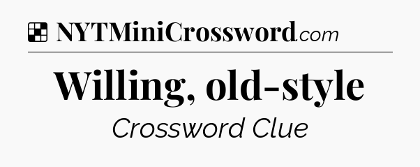 Solution: Willing, old-style - NYT Crossword