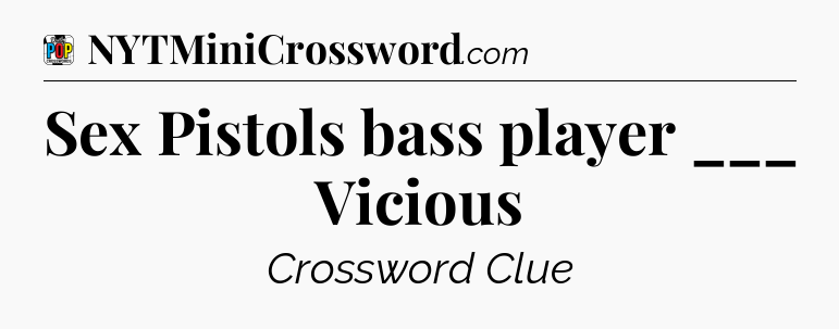 Sex Pistols bass player ___ Vicious Crossword Clue