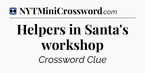 Solution: Helpers in Santa's workshop - NYT Mini Crossword
