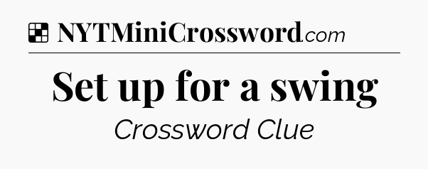 Solution: Set up for a swing - NYT Crossword