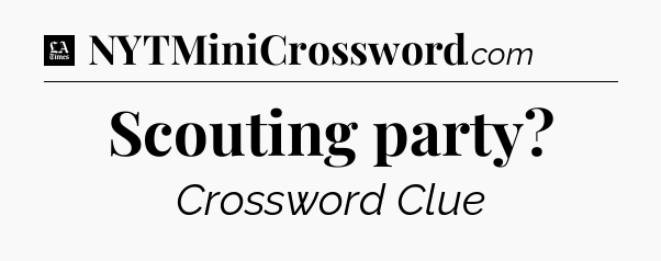 Scouting party - LA Times Crossword