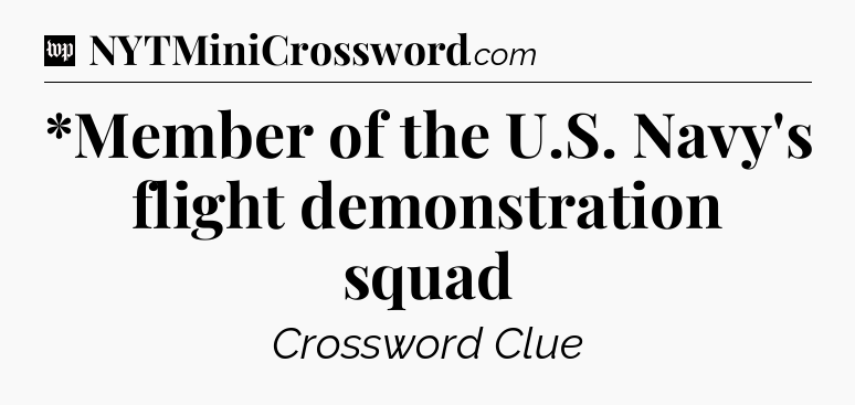 *Member of the U.S. Navy's flight demonstration squad Crossword Clue
