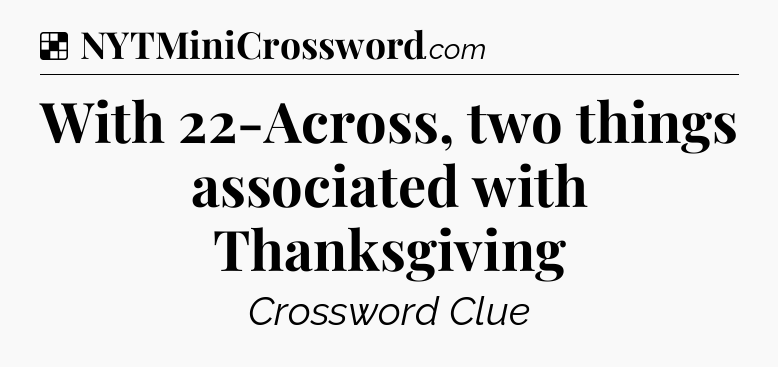 Solution: With 22-Across, two things associated with Thanksgiving - NYT Crossword
