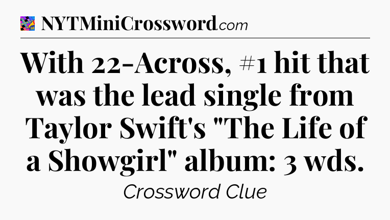 With 22-Across, #1 hit that was the lead single from Taylor Swift's 
