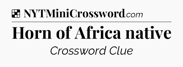Solution: Horn of Africa native - NYT Crossword