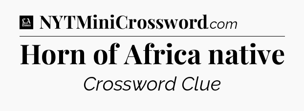 Horn of Africa native - LA Times Crossword