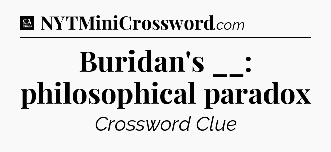 Buridan's __: philosophical paradox - LA Times Crossword