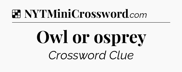 Solution: Owl or osprey - NYT Crossword